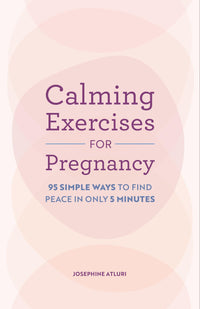 Book cover for 'Calming Exercises for Pregnancy' by Josephine Atluri featuring 95 mindfulness techniques.