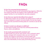 FAQs about Pink Stork Organic Fertility Tea for women, including pregnancy use, side effects, allergens, and consistent use results.